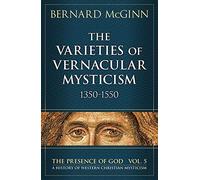 The Varieties of Vernacular Mysticism: 1350-1550 (Presence of God)