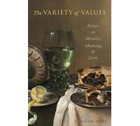 The Variety of Values: Essays On Morality, Meaning, And Love