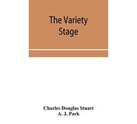 The variety stage; a history of the music halls from the earliest period to the present time