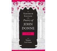 The Variorum Edition of the Poetry of John Donne, Volume 5: The Verse Letters
