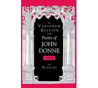 The Variorum Edition of the Poetry of John Donne, Volume 7.1: The Elegies: 02
