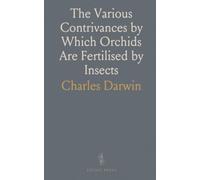 The Various Contrivances by Which Orchids Are Fertilised by Insects