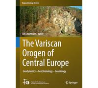 The Variscan Orogen of Central Europe: Geodynamics - Geochronology - Geobiology (Regional Geology Reviews)