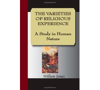 The Varities Of Religious Experience - A Study In Human Nature