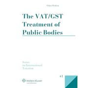 The VAT / GST Treatment of Public Bodies (Series on International Taxation 41)