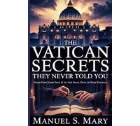 THE VATICAN SECRETS THEY NEVER TOLD YOU: From pope John Paul II to the final days of pope Francis