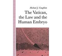 The Vatican, the Law and the Human Embryo