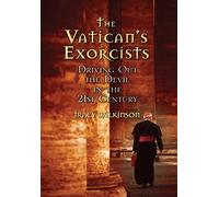 The Vatican's Exorcists: Driving Out the Devil in the 21st Century