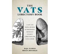 The VATS Lobectomy Book : A Safe and Simple Method of Performing Minimally Invasive Lobectomy for Lung Cancer