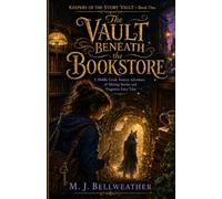 The Vault Beneath the Bookstore: A Middle Grade Fantasy Adventure of Missing Stories and Forgotten Fairy Tales