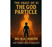 The Vault of Ki: The God Particle: The Third Law of Creation