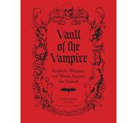 The Vault of the Vampire: Artifacts, Weapons, and Wards Against the Undead