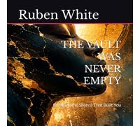 THE VAULT WAS NEVER EMPTY: Breaking the Silence That Built You