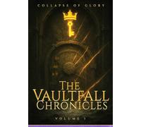 The Vaultfall Chronicles: An Official Mnemosyn Archive Reconstruction Volume I: 1 (Codex of the Shatterfall)