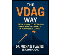 The VDAG Way: From Vision To Victory - Unlocking The Power of Purposeful Living