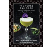 The Vedge Bar Book : Plant-Based Cocktails and Light Bites for Inspired Entertaining