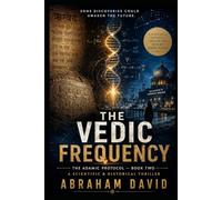 THE VEDIC FREQUENCY: A Scientific & Historical Thriller: 2 (THE ADAMIC PROTOCOL)