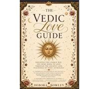 The Vedic Love Guide: Discover the Unique Way You Were Born to Love