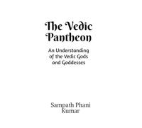 The Vedic Pantheon: An Understanding of the Vedic Gods and Goddesses