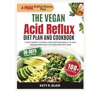 The Vegan Acid Reflux Diet Plan and Cookbook: Plant-based Flavorful and Soothing Meals to Help Manage GERD and LPR Symptoms with Ease (Black and White Edition) (Eating Right)