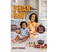Vegan Baby Cookbook and Guide : 50+ Delicious Recipes and Parenting Tips for Raising Vegan Babies and Toddlers