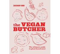The Vegan Butcher: The ultimate guide to plant-based meat