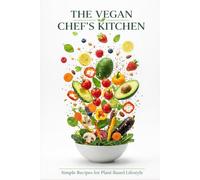 The Vegan Chef’s Kitchen: Simple Recipes for a Plant-Based Lifestyle