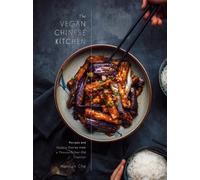 The Vegan Chinese Kitchen: Recipes and Modern Stories from a Thousand-Year-Old Tradition: A Cookbook