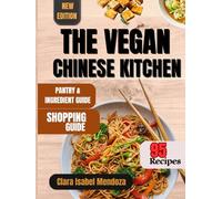 THE VEGAN CHINESE KITCHEN: The Ultimate Plant-Based Chinese Cookbook: Classic Flavors, Modern Techniques & 95 Everyday Recipes.