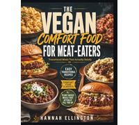 THE VEGAN COMFORT FOOD FOR MEAT-EATERS: Transitional Meals That Actually Satisfy