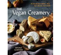 The Vegan Creamery : Plant-Based Cheese, Milk, Ice Cream, and More (A Cookbook)