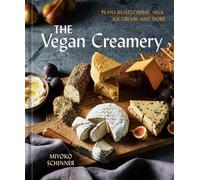 The Vegan Creamery: Plant-Based Cheese, Milk, Ice Cream, and More by Miyoko Schi