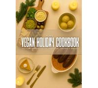 The Vegan Holiday Cookbook: Easy Plant-Based Recipes for Thanksgiving, Christmas & Hanukkah!