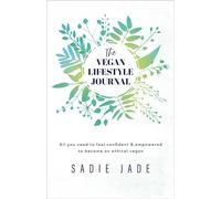 The Vegan Lifestyle Journal: All you need to feel confident & empowered to become an ethical vegan