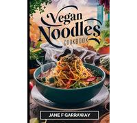 The Vegan Noodles Cookbook: Quick & Easy Homemade Delicious Plant-Based Recipes To Try | Includes Sauces and Salads