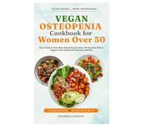 The Vegan Osteopenia Cookbook for Women Over 50: Easy Calcium-Rich Plant-Based Recipes and a 28-Day Meal Plan to Support Bone Health and Everyday Mobility