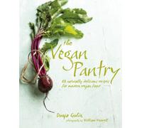 The Vegan Pantry: More than 60 delicious recipes for modern vegan food