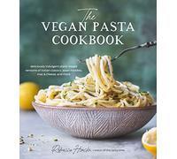 The Vegan Pasta Cookbook: Deliciously Indulgent Plant-Based Versions of Italian Classics, Asian Noodles, Mac & Cheese, and More