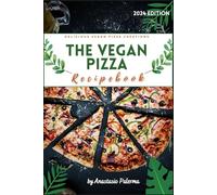 The Vegan Pizza Recipebook: Delicious Vegan Pizza Creations