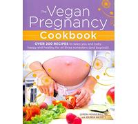The Vegan Pregnancy Cookbook: Over 200 Recipes To Keep You And Baby Happy And Healthy For All Three Trimesters (And Beyond)!