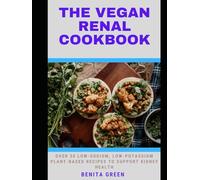 THE VEGAN RENAL COOKBOOK: Over 30 Low-Sodium, Low-Potassium Plant-Based recipes to Support Kidney Health (WITH PICTURES)