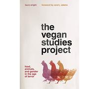 The Vegan Studies Project: Food, Animals, and Gender in the Age of Terror