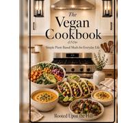 The Vegan Supper Book: Simple, Cozy Plant-Based Meals for Everyday Family Dinners (Rooted Upon the Hill Cookbook Collection)