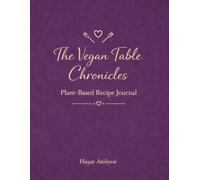 The Vegan Table Chronicles: Plant-Based Recipe Journal