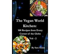 The Vegan World Kitchen: 100 Recipes from Every Corner of the Globe: A Global Guide to Plant-Based Cooking with 100 Authentic Vegan Recipes from Every Continent
