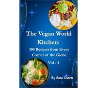 The Vegan World Kitchen: 100 Recipes from Every Corner of the Globe: A Global Guide to Plant-Based Cooking with 100 Authentic Vegan Recipes from Every Continent