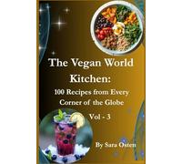 The Vegan World Kitchen: 100 Recipes from Every Corner of the Globe: A Global Guide to Plant-Based Cooking with 100 Authentic Vegan Recipes from Every Continent