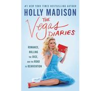 The Vegas Diaries: Romance, Rolling the Dice, and the Road to Reinvention by Hol