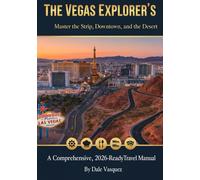 THE VEGAS EXPLORER'S GUIDE:: Master the Strip, Downtown, and the Desert