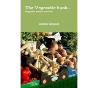 The Vegetable book. . . forgotten natural remedies.